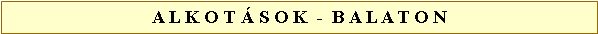 Sz�vegdoboz: A L K O T � S O K  -  B A L A T O N